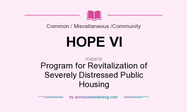 What does HOPE VI mean? It stands for Program for Revitalization of Severely Distressed Public Housing