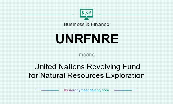 What does UNRFNRE mean? It stands for United Nations Revolving Fund for Natural Resources Exploration