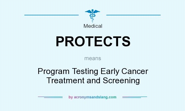 What does PROTECTS mean? It stands for Program Testing Early Cancer Treatment and Screening