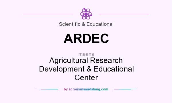 What does ARDEC mean? It stands for Agricultural Research Development & Educational Center
