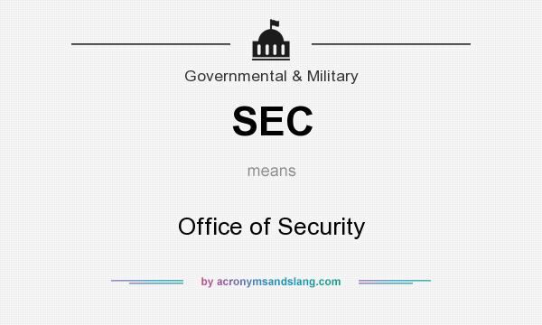 What does SEC mean? It stands for Office of Security