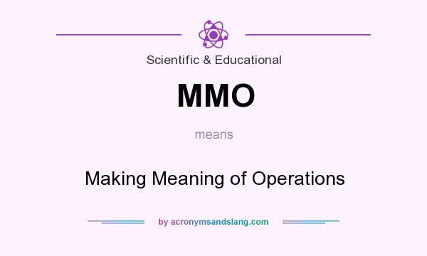 What does MMO mean? It stands for Making Meaning of Operations