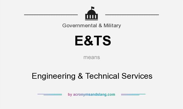 What does E&TS mean? It stands for Engineering & Technical Services