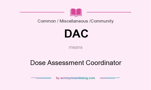 What does DAC mean? It stands for Dose Assessment Coordinator