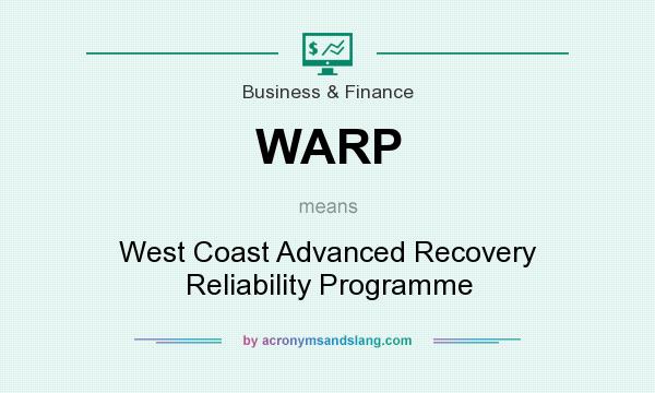 What does WARP mean? It stands for West Coast Advanced Recovery Reliability Programme