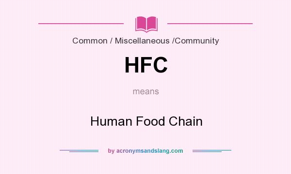 What does HFC mean? It stands for Human Food Chain