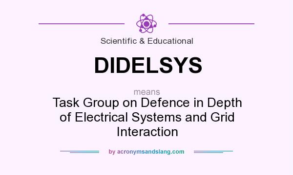 What does DIDELSYS mean? It stands for Task Group on Defence in Depth of Electrical Systems and Grid Interaction