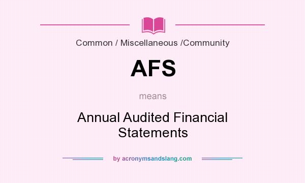 What does AFS mean? It stands for Annual Audited Financial Statements