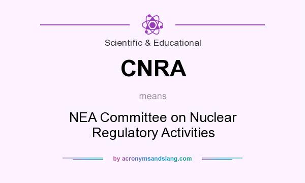 What does CNRA mean? It stands for NEA Committee on Nuclear Regulatory Activities