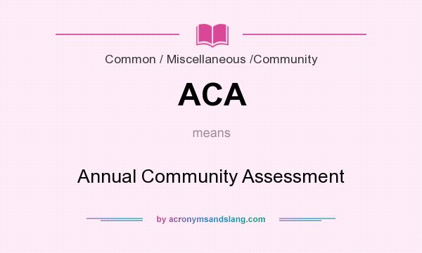 What does ACA mean? It stands for Annual Community Assessment