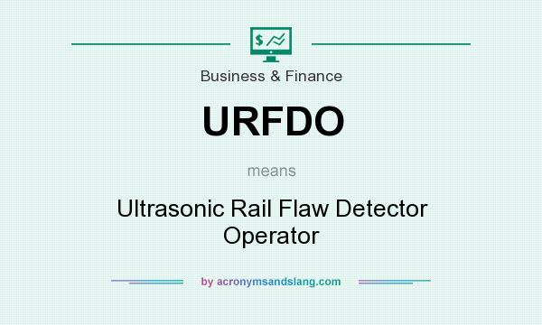 What does URFDO mean? It stands for Ultrasonic Rail Flaw Detector Operator