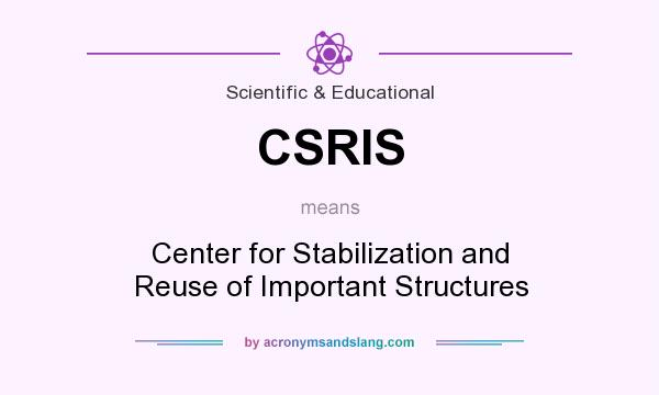 What does CSRIS mean? It stands for Center for Stabilization and Reuse of Important Structures
