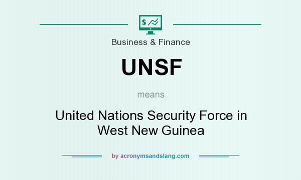 What does UNSF mean? It stands for United Nations Security Force in West New Guinea