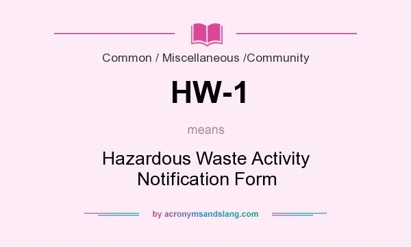 What does HW-1 mean? It stands for Hazardous Waste Activity Notification Form