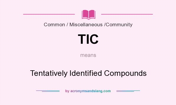 What does TIC mean? It stands for Tentatively Identified Compounds