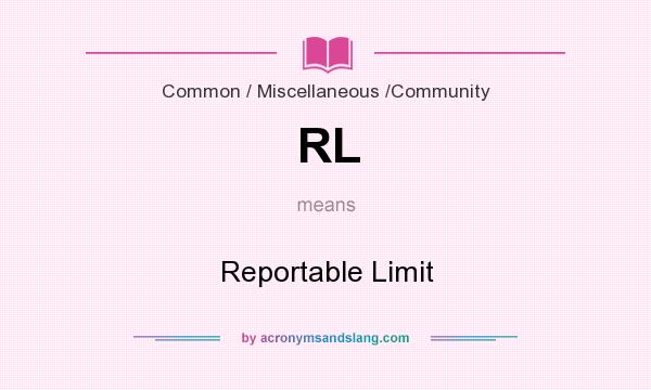 What does RL mean? It stands for Reportable Limit