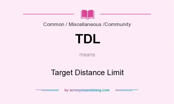 What does TDL mean? It stands for Target Distance Limit