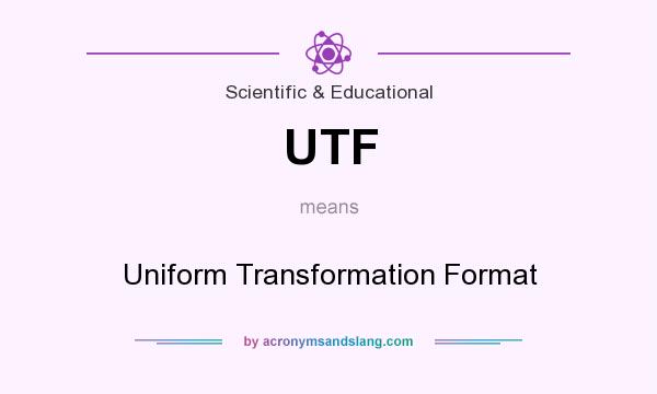 What does UTF mean? It stands for Uniform Transformation Format