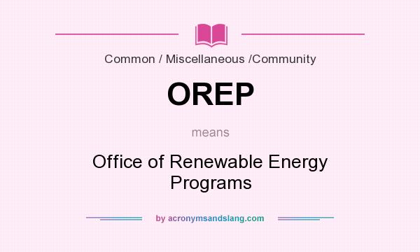What does OREP mean? It stands for Office of Renewable Energy Programs
