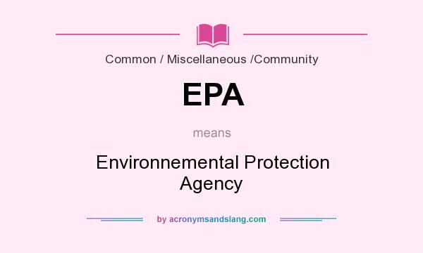 What does EPA mean? It stands for Environnemental Protection Agency
