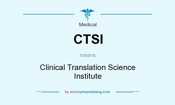 What does CTSI mean? It stands for Clinical Translation Science Institute