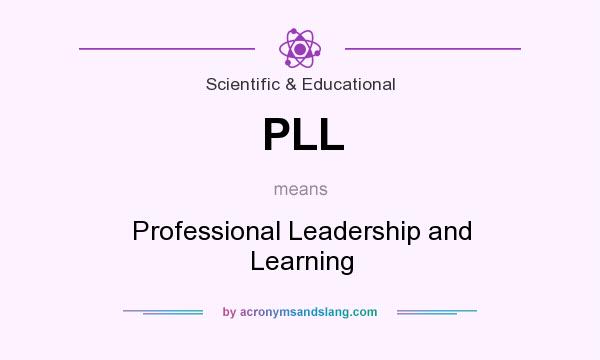 What does PLL mean? It stands for Professional Leadership and Learning