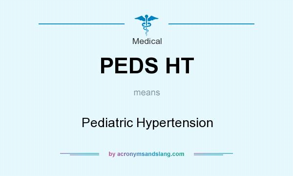What does PEDS HT mean? It stands for Pediatric Hypertension
