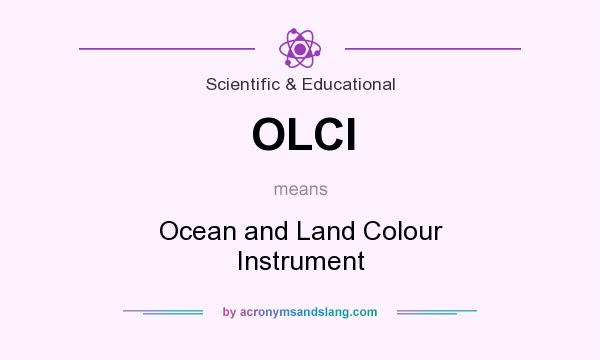 What does OLCI mean? It stands for Ocean and Land Colour Instrument
