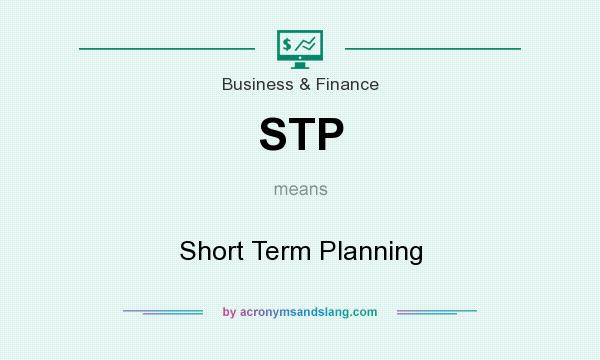 What does STP mean? It stands for Short Term Planning