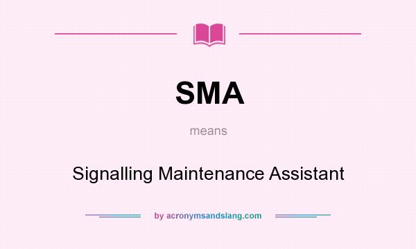 What does SMA mean? It stands for Signalling Maintenance Assistant
