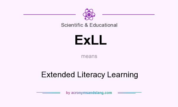 What does ExLL mean? It stands for Extended Literacy Learning