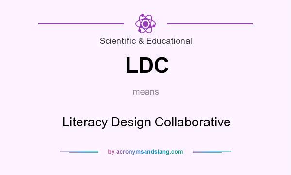 What does LDC mean? It stands for Literacy Design Collaborative
