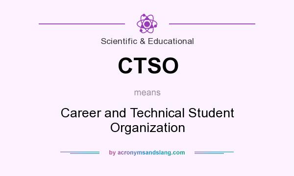 What does CTSO mean? It stands for Career and Technical Student Organization