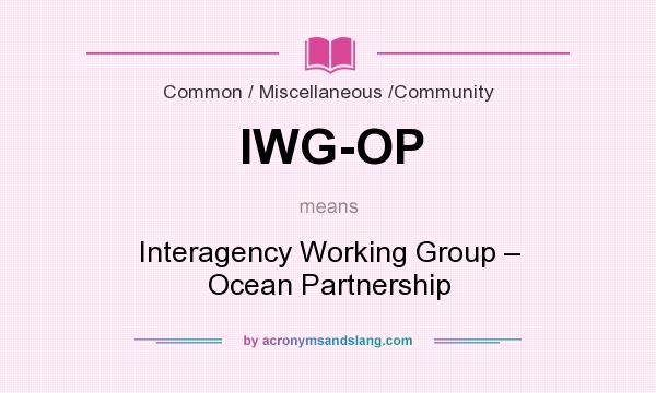 What does IWG-OP mean? It stands for Interagency Working Group – Ocean Partnership