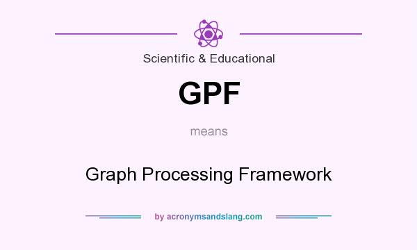 What does GPF mean? It stands for Graph Processing Framework