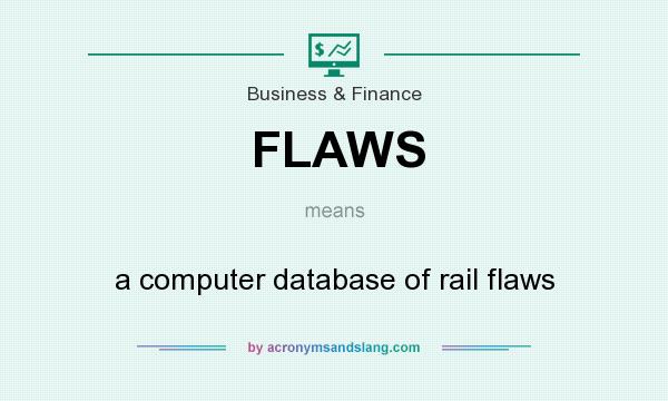What does FLAWS mean? It stands for a computer database of rail flaws
