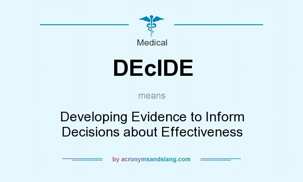 What does DEcIDE mean? It stands for Developing Evidence to Inform Decisions about Effectiveness