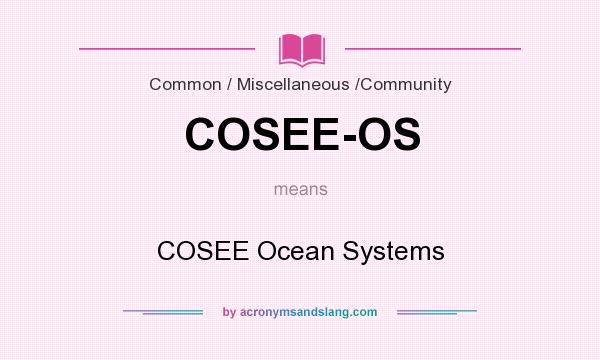 What does COSEE-OS mean? It stands for COSEE Ocean Systems