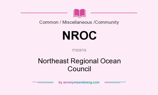 What does NROC mean? It stands for Northeast Regional Ocean Council