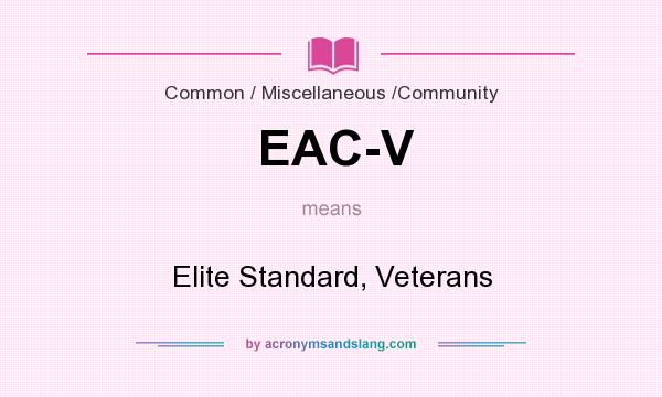 What does EAC-V mean? It stands for Elite Standard, Veterans