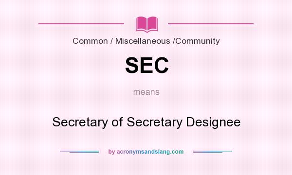 What does SEC mean? It stands for Secretary of Secretary Designee