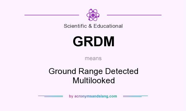 What does GRDM mean? It stands for Ground Range Detected Multilooked