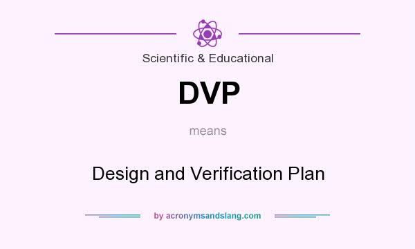 What does DVP mean? It stands for Design and Verification Plan