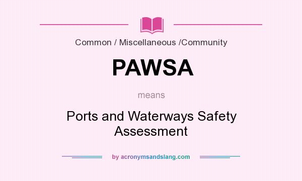 What does PAWSA mean? It stands for Ports and Waterways Safety Assessment
