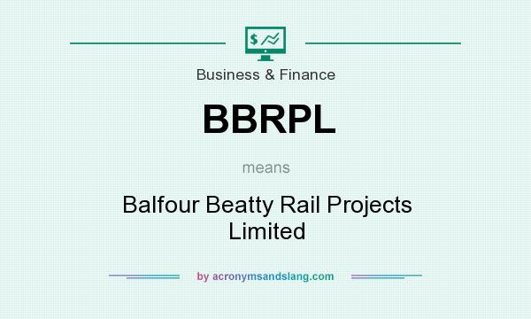 What does BBRPL mean? It stands for Balfour Beatty Rail Projects Limited