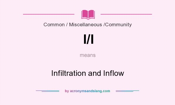 What does I/I mean? It stands for Infiltration and Inflow