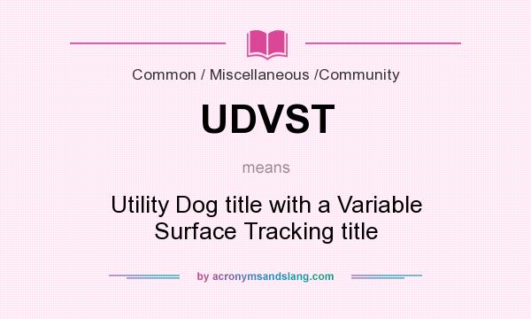 What does UDVST mean? It stands for Utility Dog title with a Variable Surface Tracking title