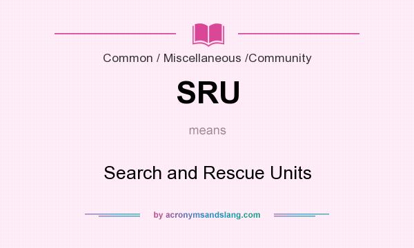 What does SRU mean? It stands for Search and Rescue Units