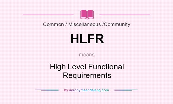 What does HLFR mean? It stands for High Level Functional Requirements