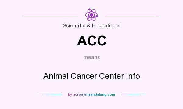 What does ACC mean? It stands for Animal Cancer Center Info